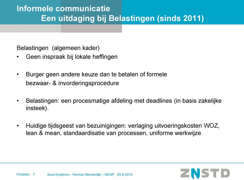 procesmatige afdeling met deadlines (in basis zakelijke insteek).