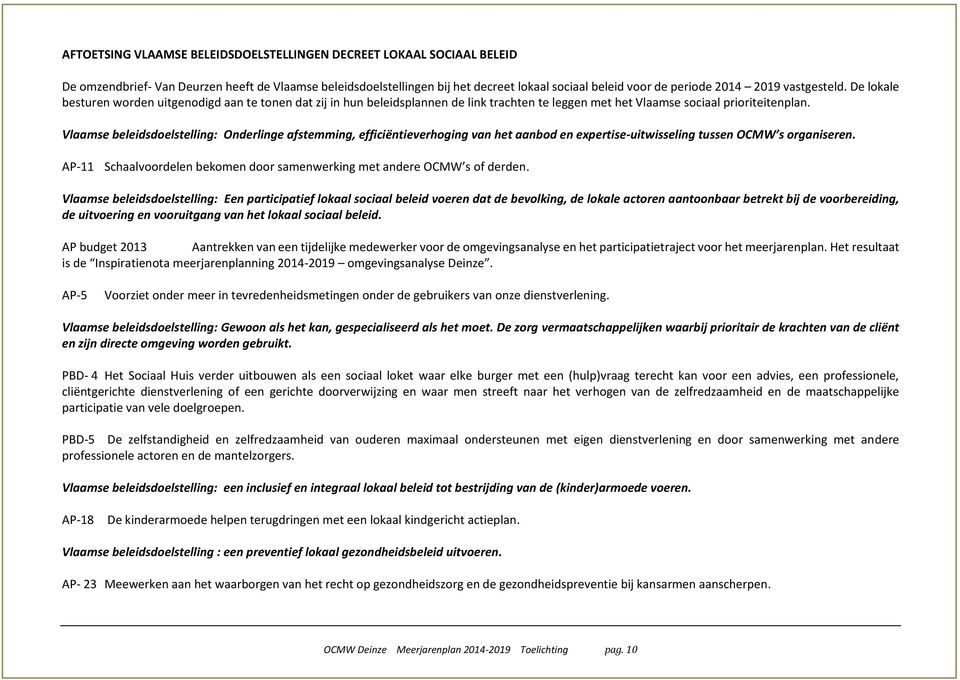 Vlaamse beleidsdoelstelling: Onderlinge afstemming, efficiëntieverhoging van het aanbod en expertise-uitwisseling tussen OCMW s organiseren.