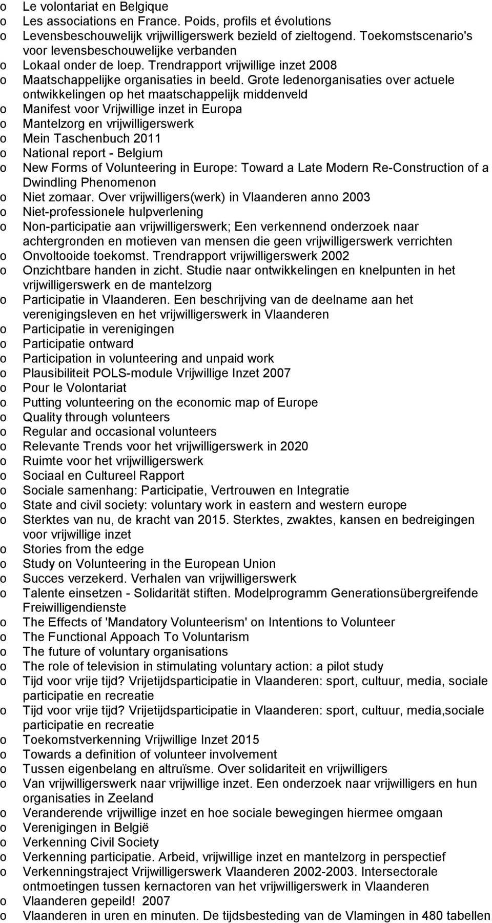 Grte ledenrganisaties ver actuele ntwikkelingen p het maatschappelijk middenveld Manifest vr Vrijwillige inzet in Eurpa Mantelzrg en vrijwilligerswerk Mein Taschenbuch 2011 Natinal reprt - Belgium