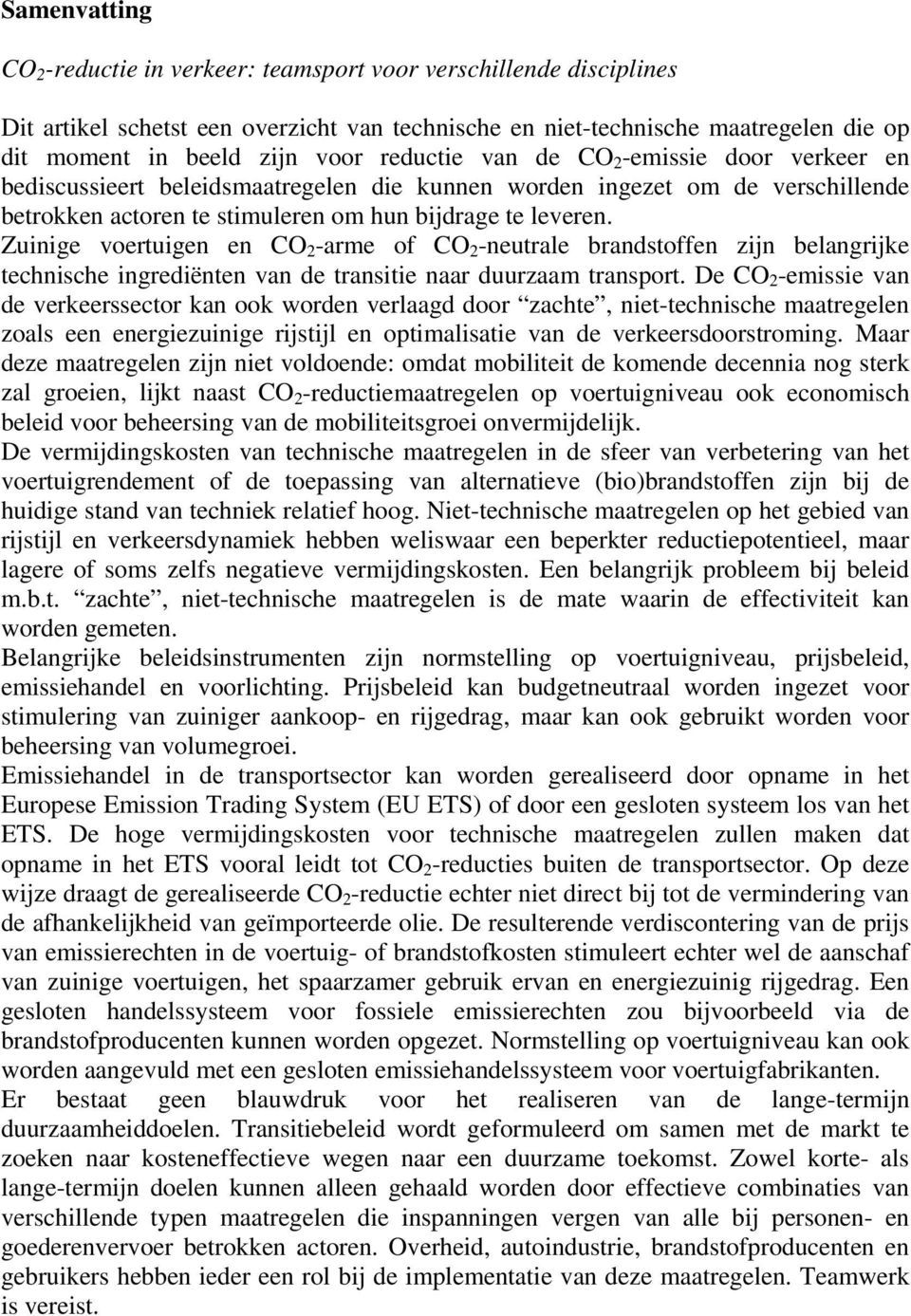 Zuinige voertuigen en CO 2 -arme of CO 2 -neutrale brandstoffen zijn belangrijke technische ingrediënten van de transitie naar duurzaam transport.