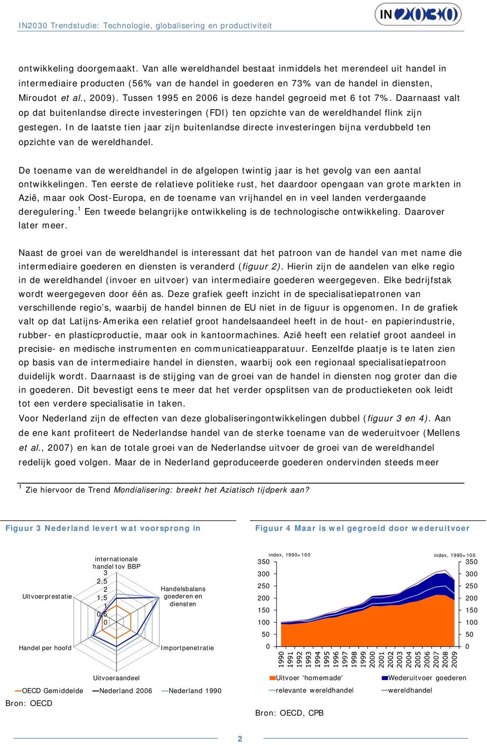 In de laatste tien jaar zijn buitenlandse directe investeringen bijna verdubbeld ten opzichte van de wereldhandel.