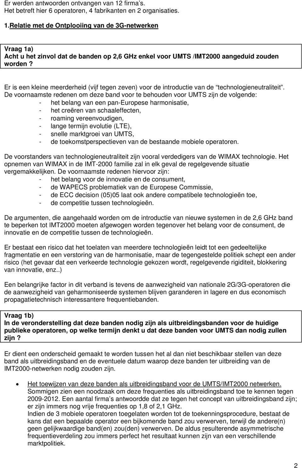 De voornaamste redenen om deze band voor te behouden voor UMTS zijn de volgende: - het belang van een pan-europese harmonisatie, - het creëren van schaaleffecten, - roaming vereenvoudigen, - lange