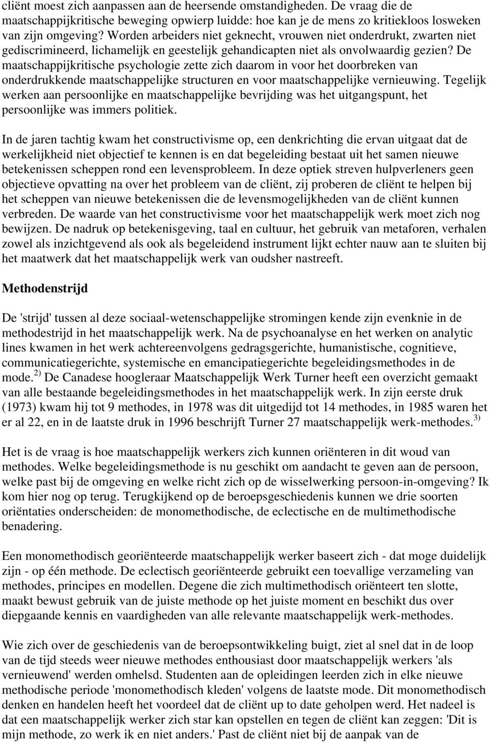 De maatschappijkritische psychologie zette zich daarom in voor het doorbreken van onderdrukkende maatschappelijke structuren en voor maatschappelijke vernieuwing.