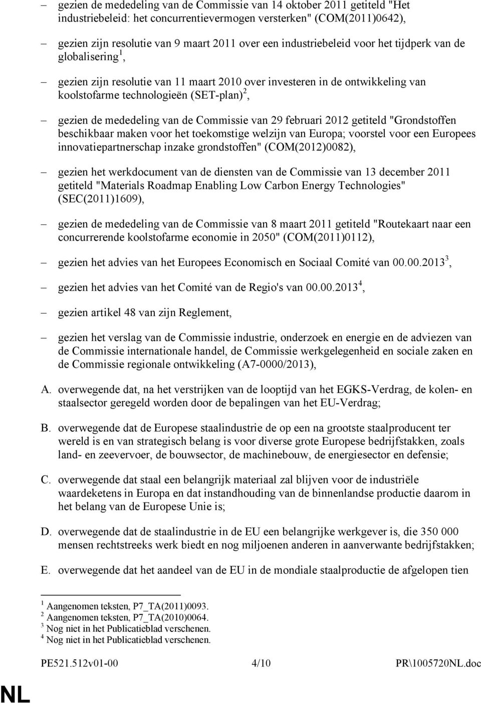 van de Commissie van 29 februari 2012 getiteld "Grondstoffen beschikbaar maken voor het toekomstige welzijn van Europa; voorstel voor een Europees innovatiepartnerschap inzake grondstoffen"