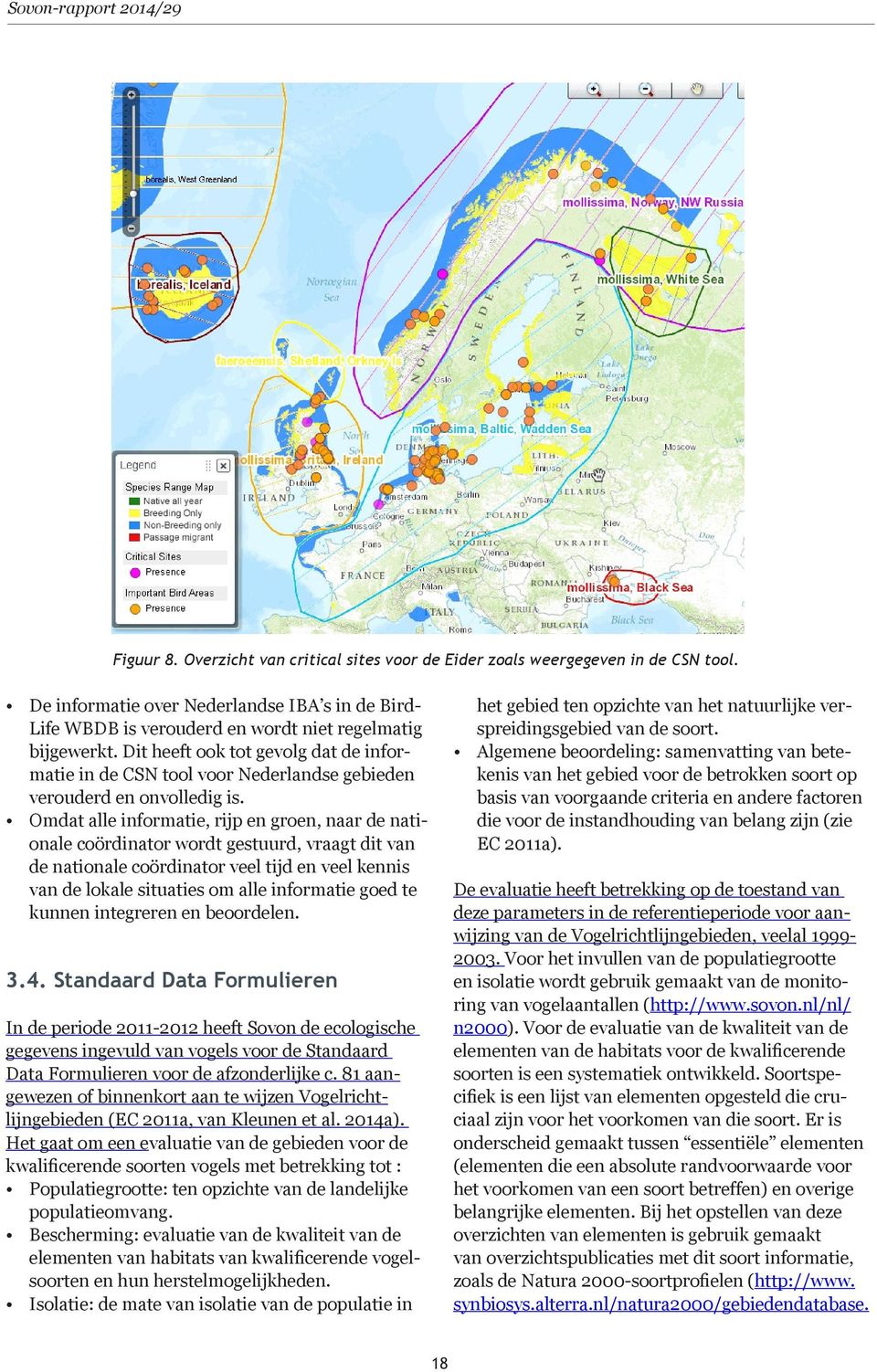 Dit heeft ook tot gevolg dat de informatie in de CSN tool voor Nederlandse gebieden verouderd en onvolledig is.