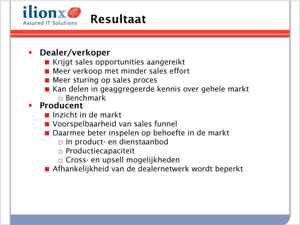 de markt Voorspelbaarheid van sales funnel Daarmee beter inspelen op behoefte in de markt In product- en