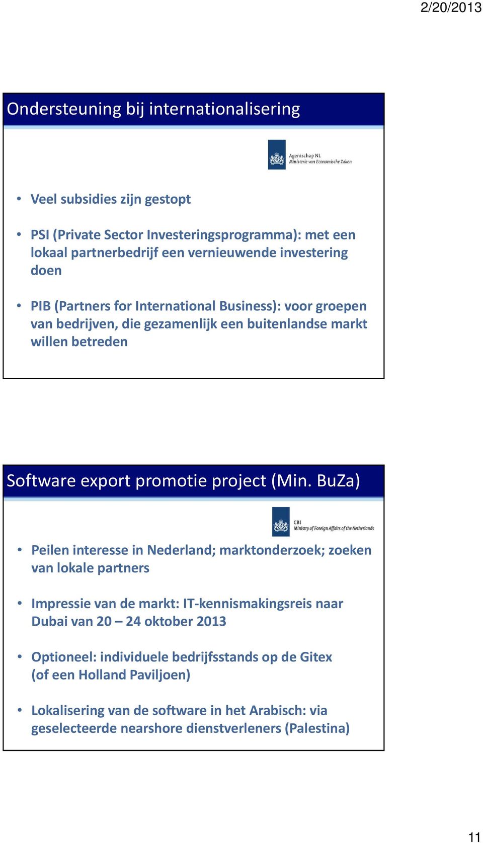 BuZa) Peilen interesse in Nederland; marktonderzoek; zoeken van lokale partners Impressie van de markt: IT-kennismakingsreis naar Dubai van 20 24 oktober 2013 Optioneel: