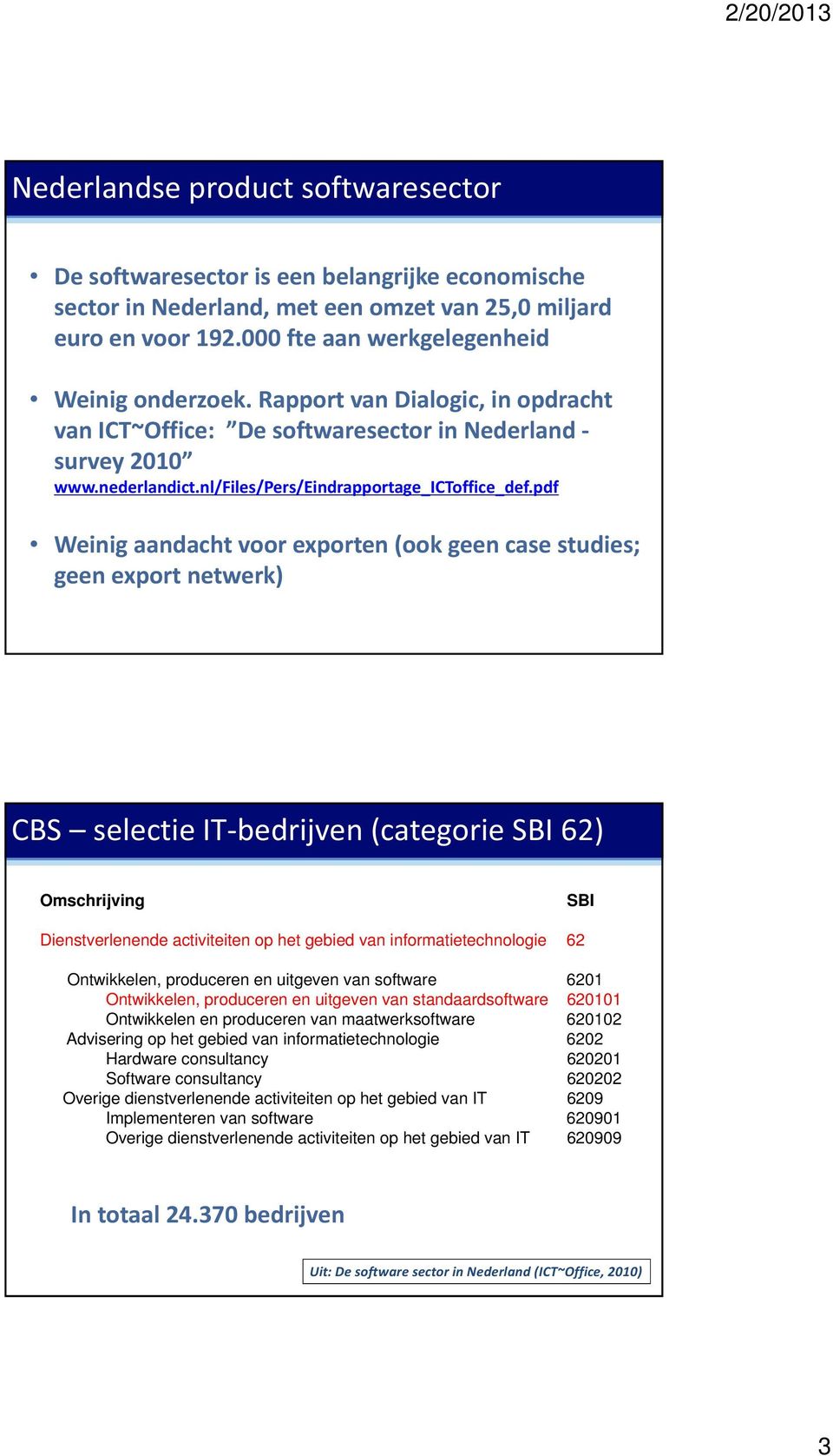 pdf Weinig aandacht voor exporten (ook geen case studies; geen export netwerk) CBS selectie IT-bedrijven (categorie SBI 62) Omschrijving SBI Dienstverlenende activiteiten op het gebied van