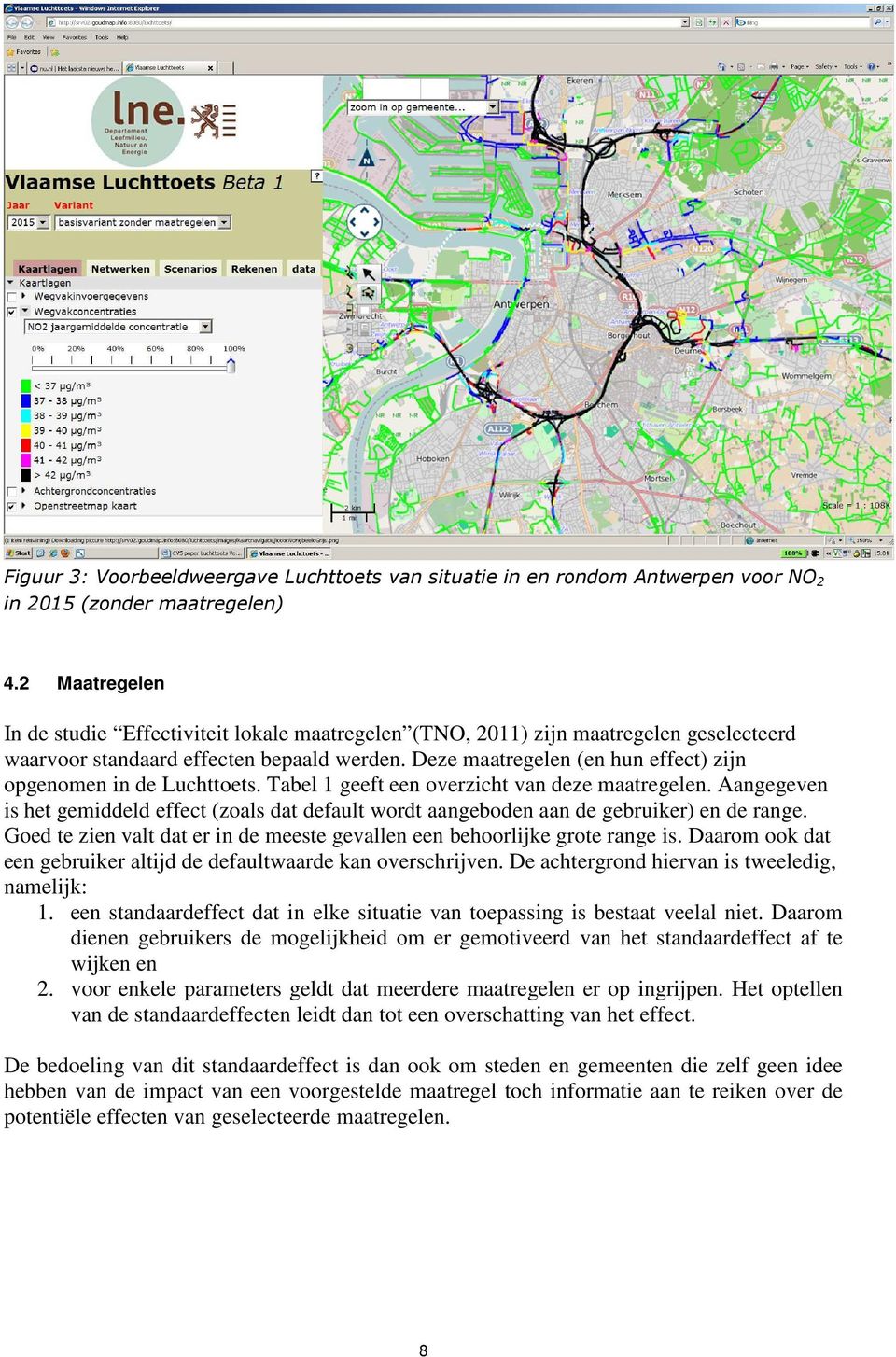 Deze maatregelen (en hun effect) zijn opgenomen in de Luchttoets. Tabel 1 geeft een overzicht van deze maatregelen.