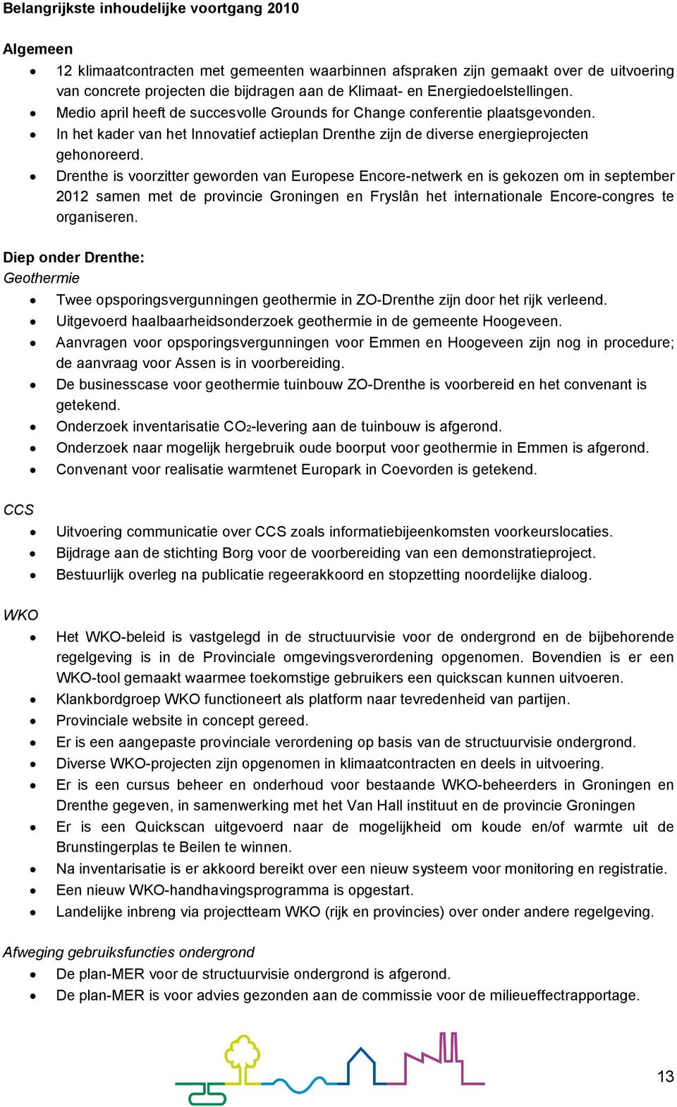 Drenthe is voorzitter geworden van Europese Encore-netwerk en is gekozen om in september 2012 samen met de provincie Groningen en Fryslân het internationale Encore-congres te organiseren.