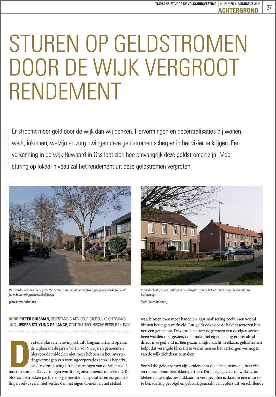 Een verkenning in de wijk Ruwaard in Oss laat zien hoe omvangrijk deze geldstromen zijn. Meer sturing op lokaal niveau zal het rendement uit deze geldstromen vergroten.