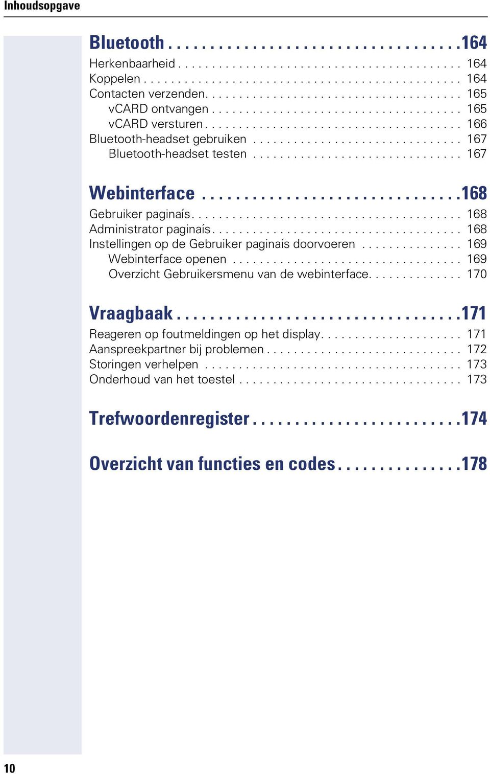 .............................. 167 Bluetooth-headset testen............................... 167 Webinterface...............................168 Gebruiker paginaís........................................ 168 Administrator paginaís.