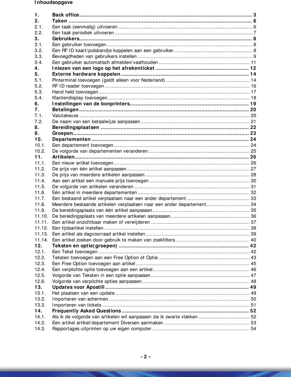 .. 14 5.2. RF ID reader toevoegen... 16 5.3. Hand held toevoegen... 17 5.4. Klantendisplay toevoegen... 18 6. Instellingen van de bonprinters... 19 7. Betalingen... 20 7.1. Valutakeuze... 20 7.2. De naam van een betaalwijze aanpassen.