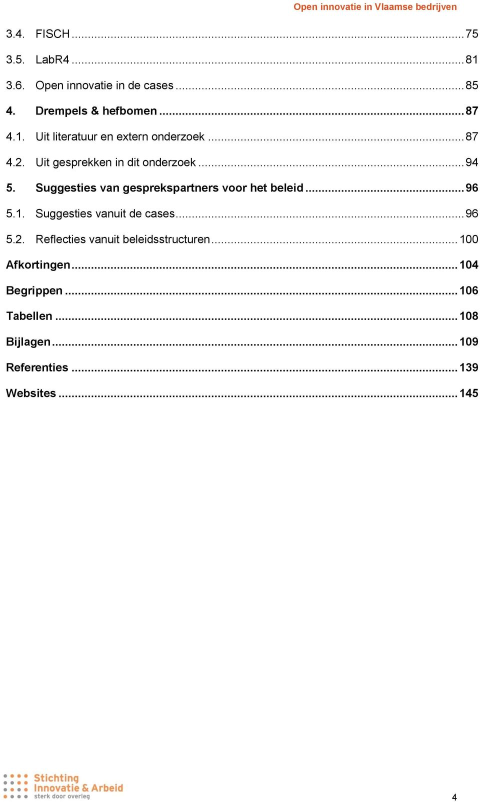 Suggesties vanuit de cases... 96 5.2. Reflecties vanuit beleidsstructuren... 100 Afkortingen... 104 Begrippen.