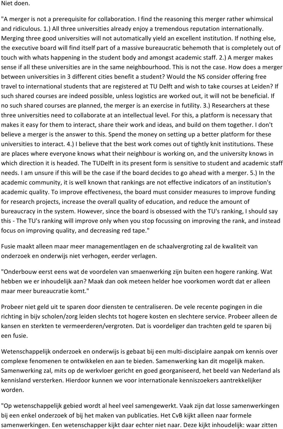 If nothing else, the executive board will find itself part of a massive bureaucratic behemoth that is completely out of touch with whats happening in the student body and amongst academic staff. 2.