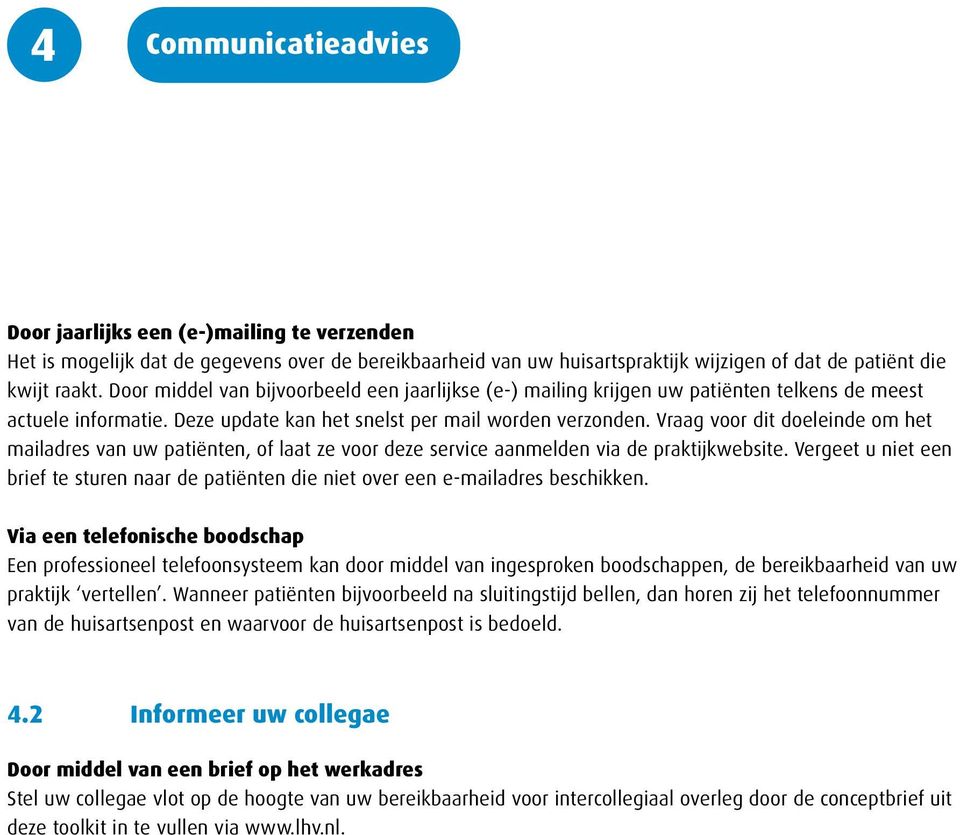 Vraag voor dit doeleinde om het mailadres van uw patiënten, of laat ze voor deze service aanmelden via de praktijkwebsite.