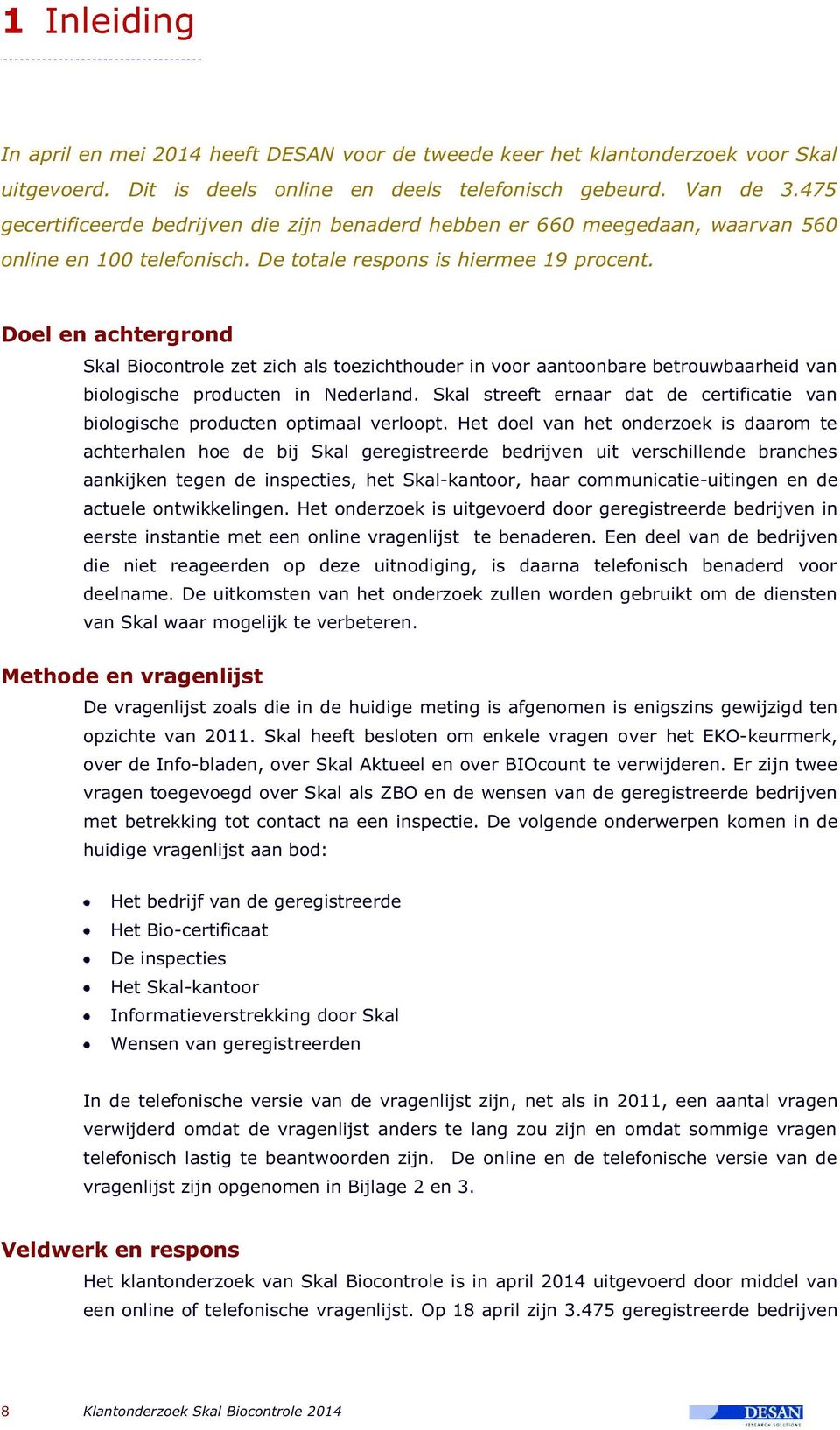Doel en achtergrond Skal Biocontrole zet zich als toezichthouder in voor aantoonbare betrouwbaarheid van biologische producten in Nederland.