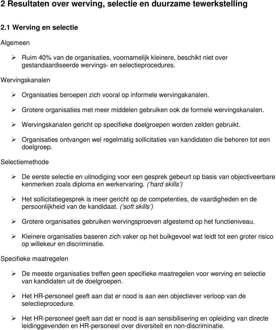 Wervingskanalen Organisaties beroepen zich vooral op informele wervingskanalen. Grotere organisaties met meer middelen gebruiken ook de formele wervingskanalen.