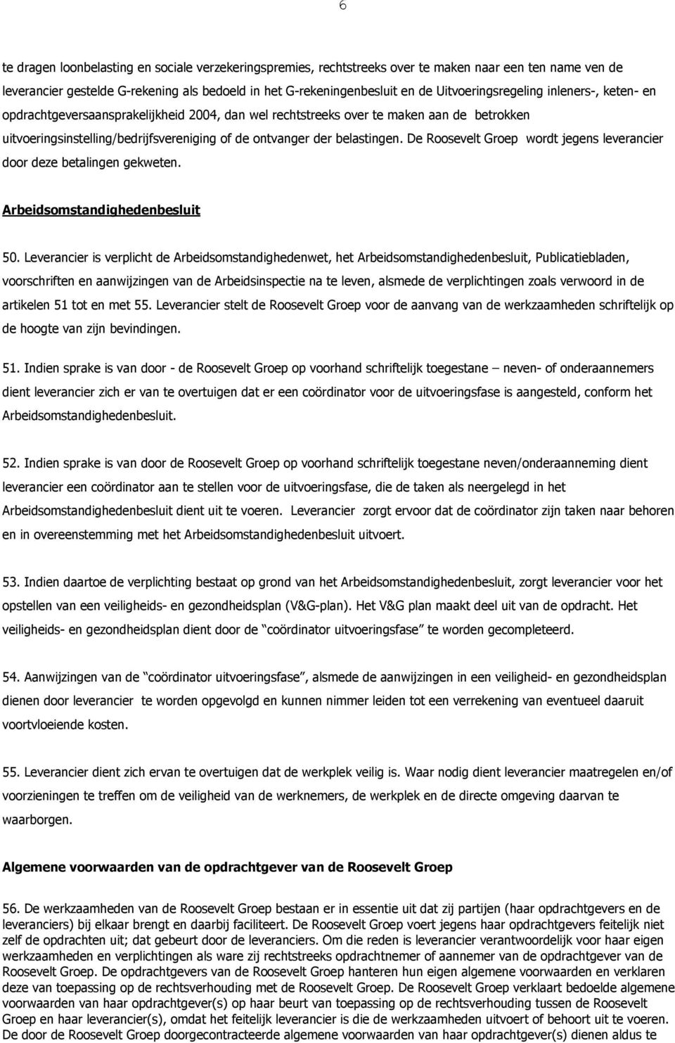 belastingen. De Roosevelt Groep wordt jegens leverancier door deze betalingen gekweten. Arbeidsomstandighedenbesluit 50.