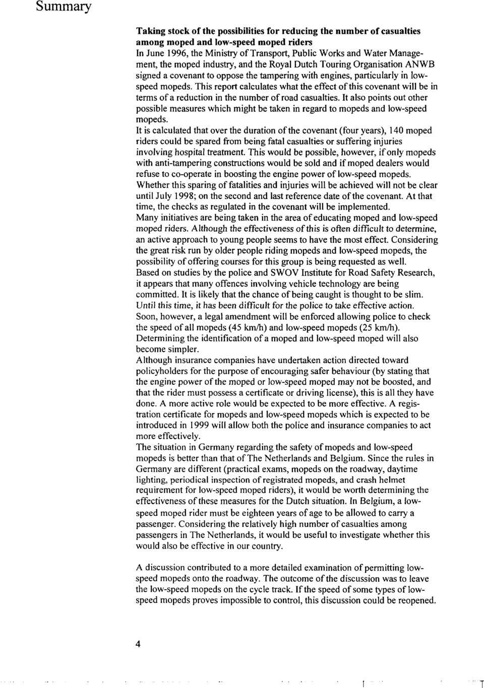 will be in ters of a reduction in the nuber of road casualties It also points out other possible easures which ight be taken in regard to opeds and low-speed opeds It is calculated that over the