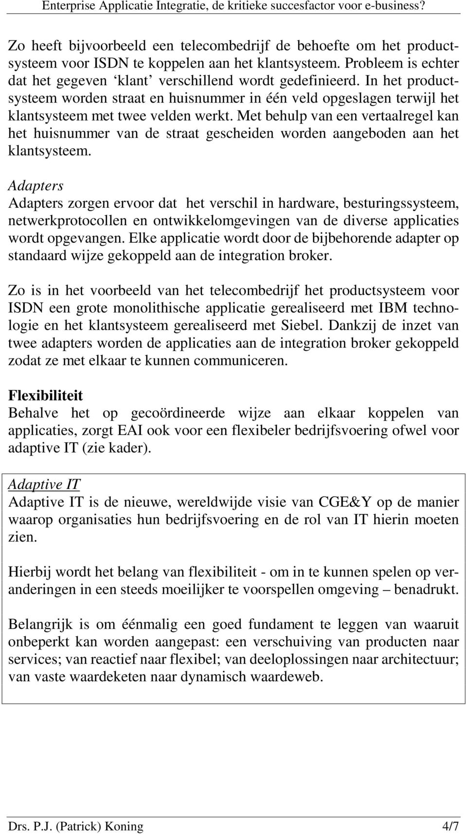 Met behulp van een vertaalregel kan het huisnummer van de straat gescheiden worden aangeboden aan het klantsysteem.