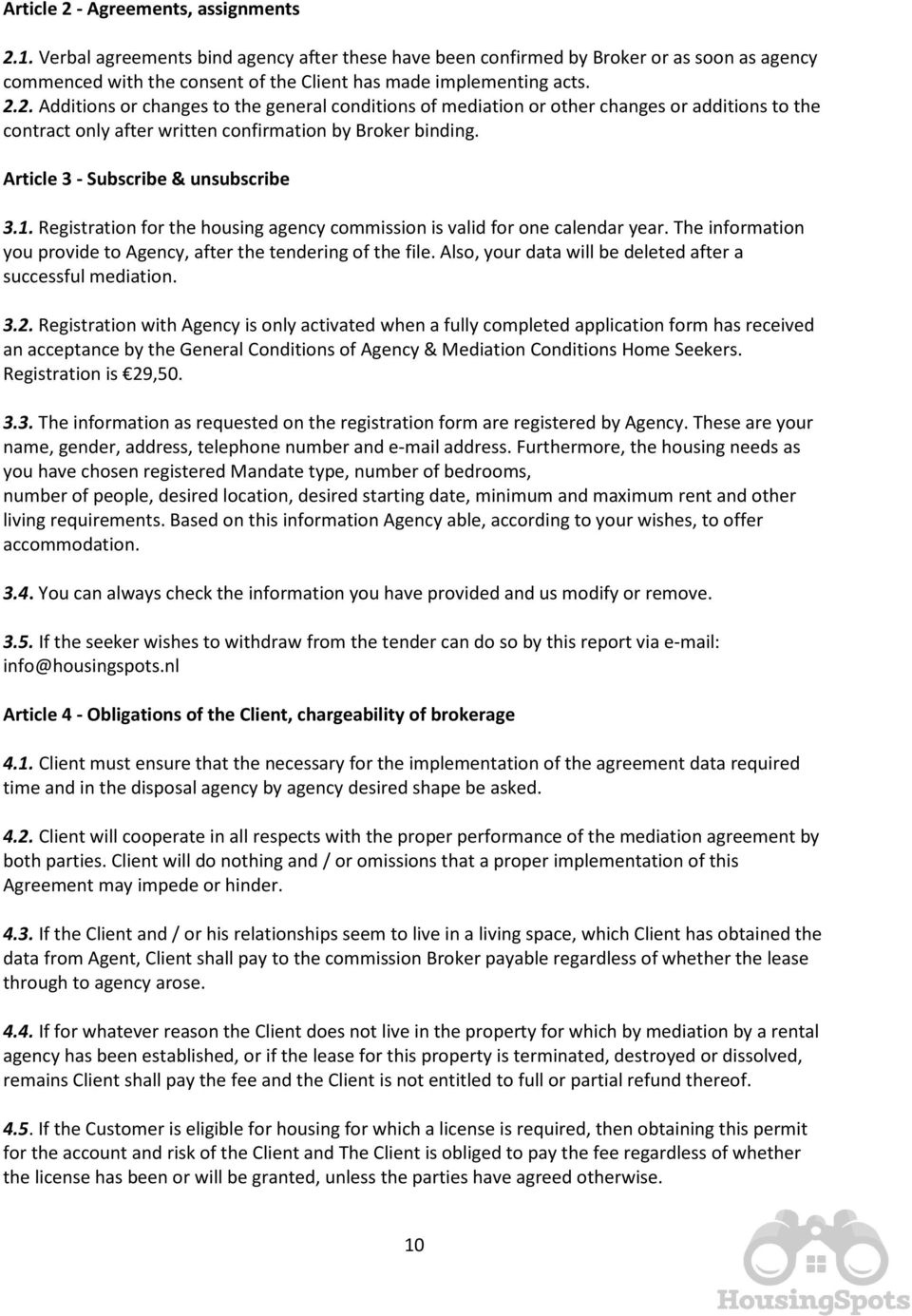 2. Additions or changes to the general conditions of mediation or other changes or additions to the contract only after written confirmation by Broker binding. Article 3 - Subscribe & unsubscribe 3.1.