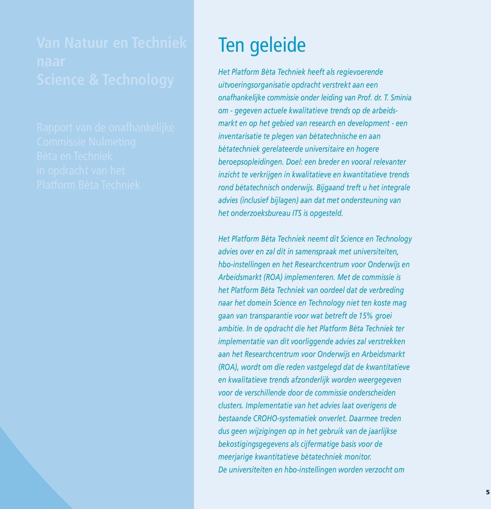 Sminia om - gegeven actuele kwalitatieve trends op de arbeidsmarkt en op het gebied van research en development - een inventarie te plegen van bètatechnische en aan bètatechniek gerelateerde