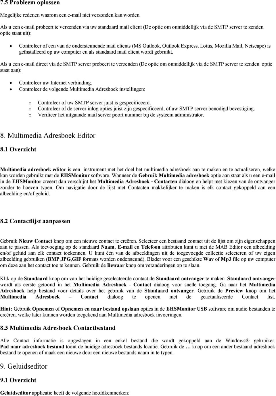 Outlook, Outlook Express, Lotus, Mozilla Mail, Netscape) is geïnstalleerd op uw computer en als standaard mail client wordt gebruikt.