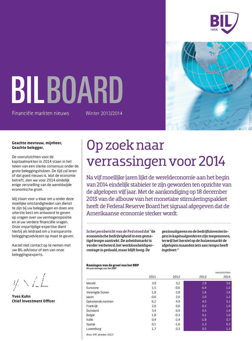 Wat de economie betreft, zien we voor 2014 eindelijk enige versnelling van de wereldwijde economische groei.