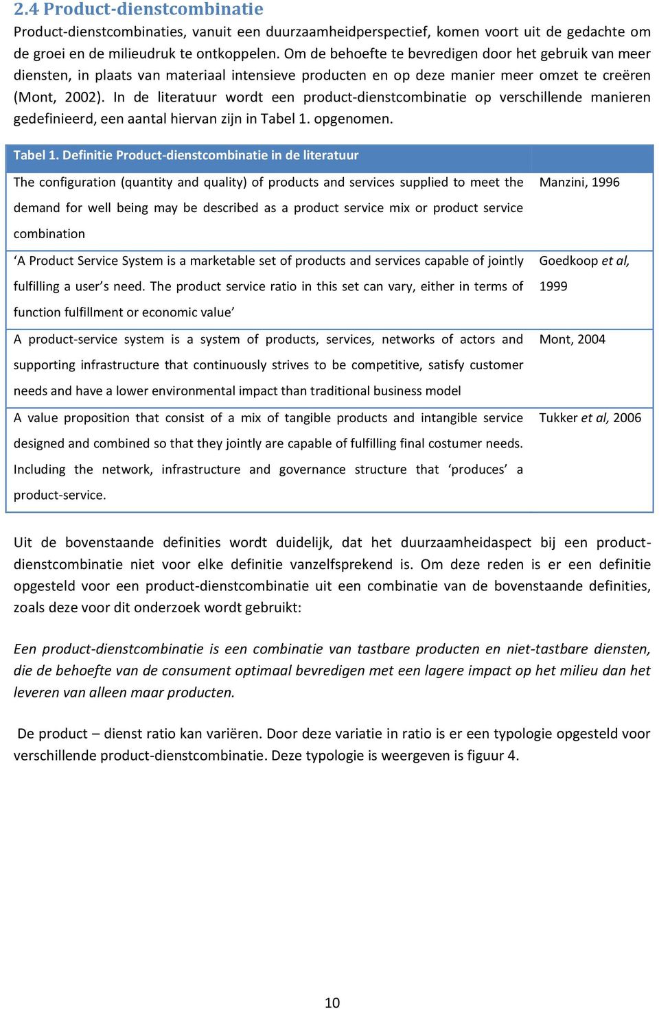 In de literatuur wordt een product-dienstcombinatie op verschillende manieren gedefinieerd, een aantal hiervan zijn in Tabel 1.