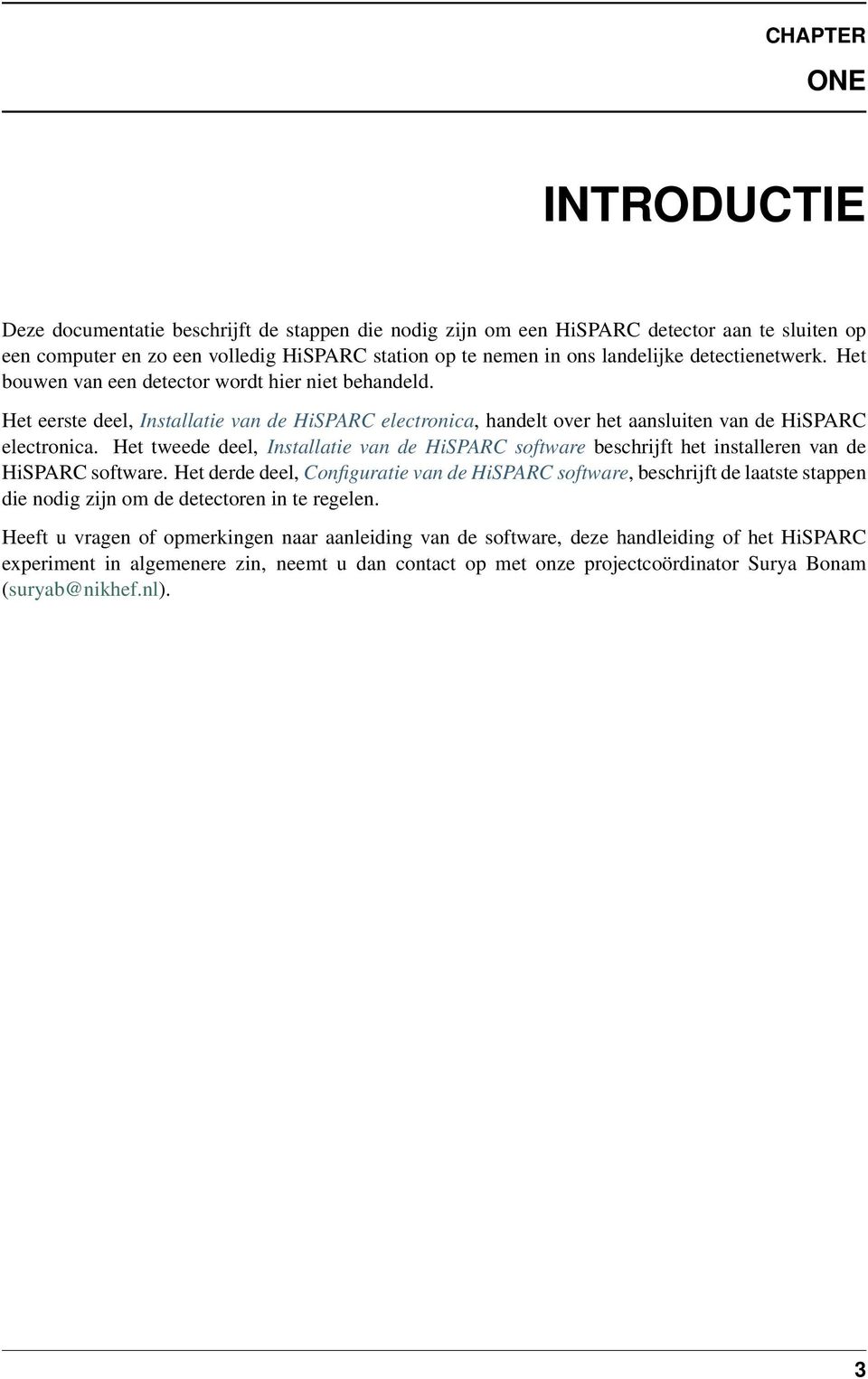 Het tweede deel, Installatie van de HiSPARC software beschrijft het installeren van de HiSPARC software.