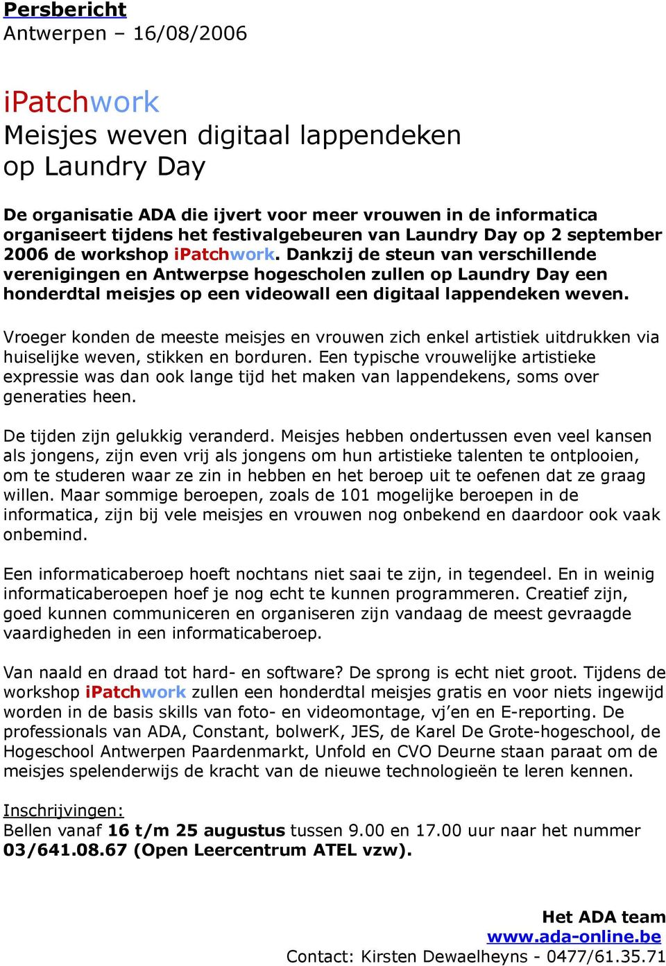 Dankzij de steun van verschillende verenigingen en Antwerpse hogescholen zullen op Laundry Day een honderdtal meisjes op een videowall een digitaal lappendeken weven.