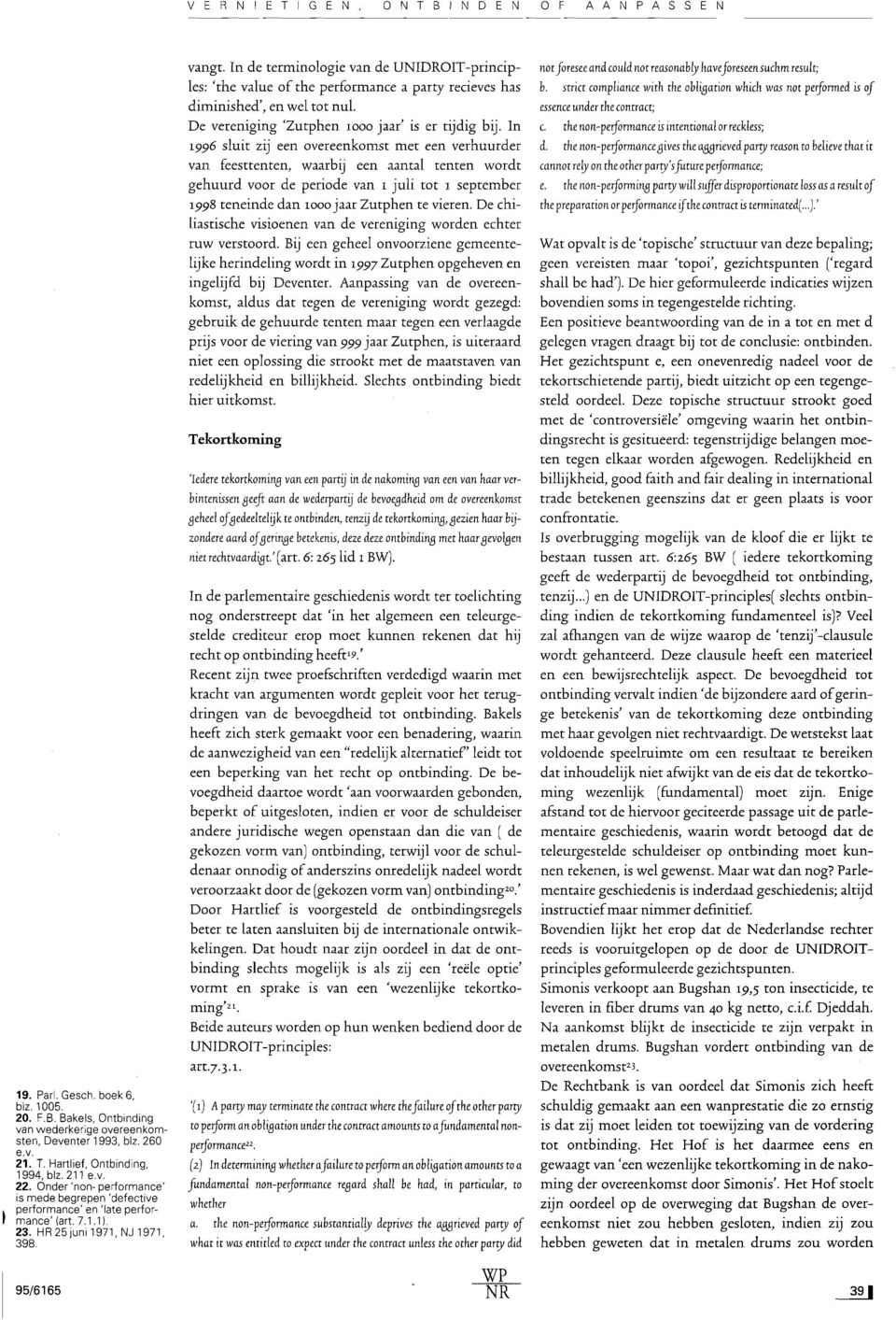 In de terminologie van de UNIDROIT-principles: 'the value of the performance a party recieves has diminished', en wel tot nul. De vereniging 'Zutphen 1000 jaar' is er tijdig bij.