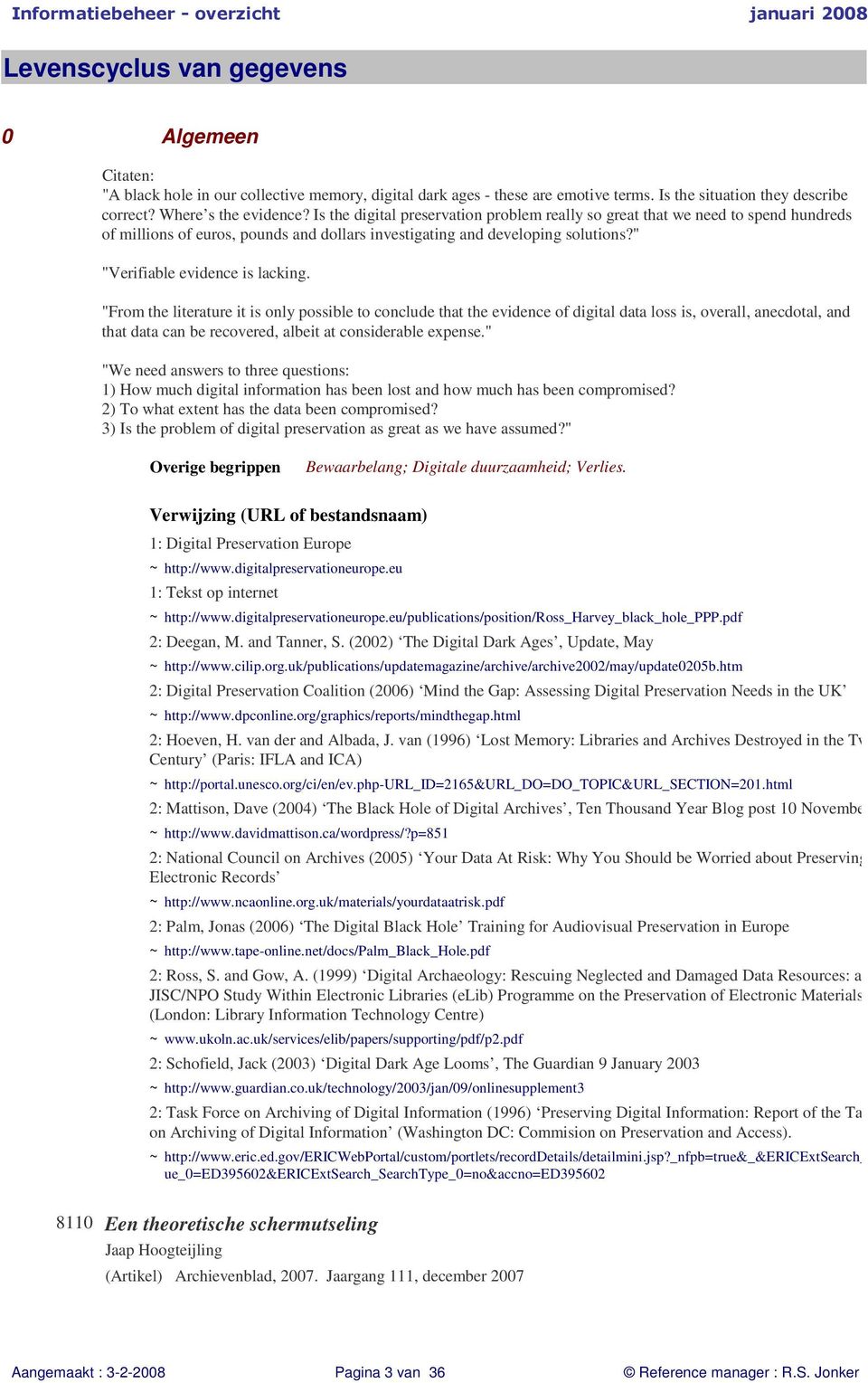 "From the literature it is only possible to conclude that the evidence of digital data loss is, overall, anecdotal, and that data can be recovered, albeit at considerable expense.