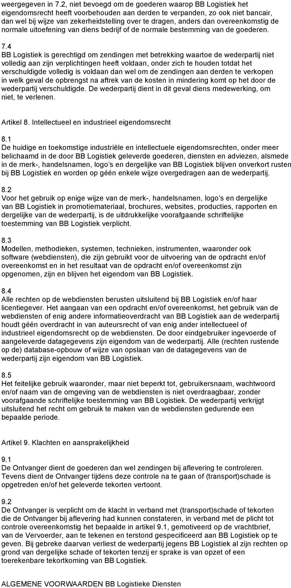 dan overeenkomstig de normale uitoefening van diens bedrijf of de normale bestemming van de goederen. 7.