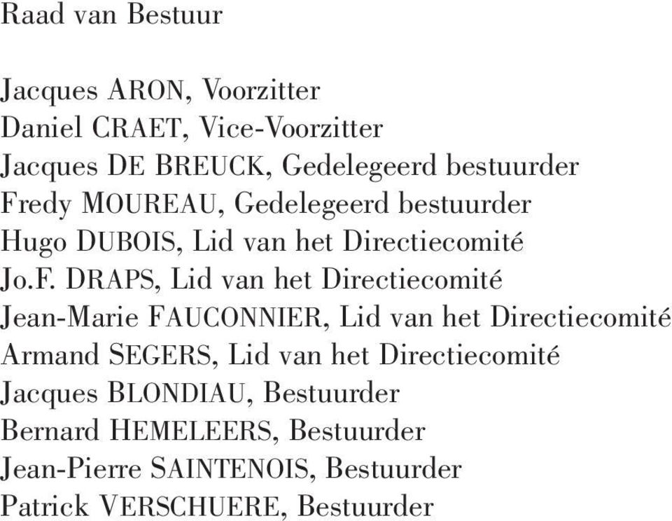 edy MOUREAU, Gedelegeerd bestuurder Hugo DUBOIS, Lid van het Directiecomité Jo.F.