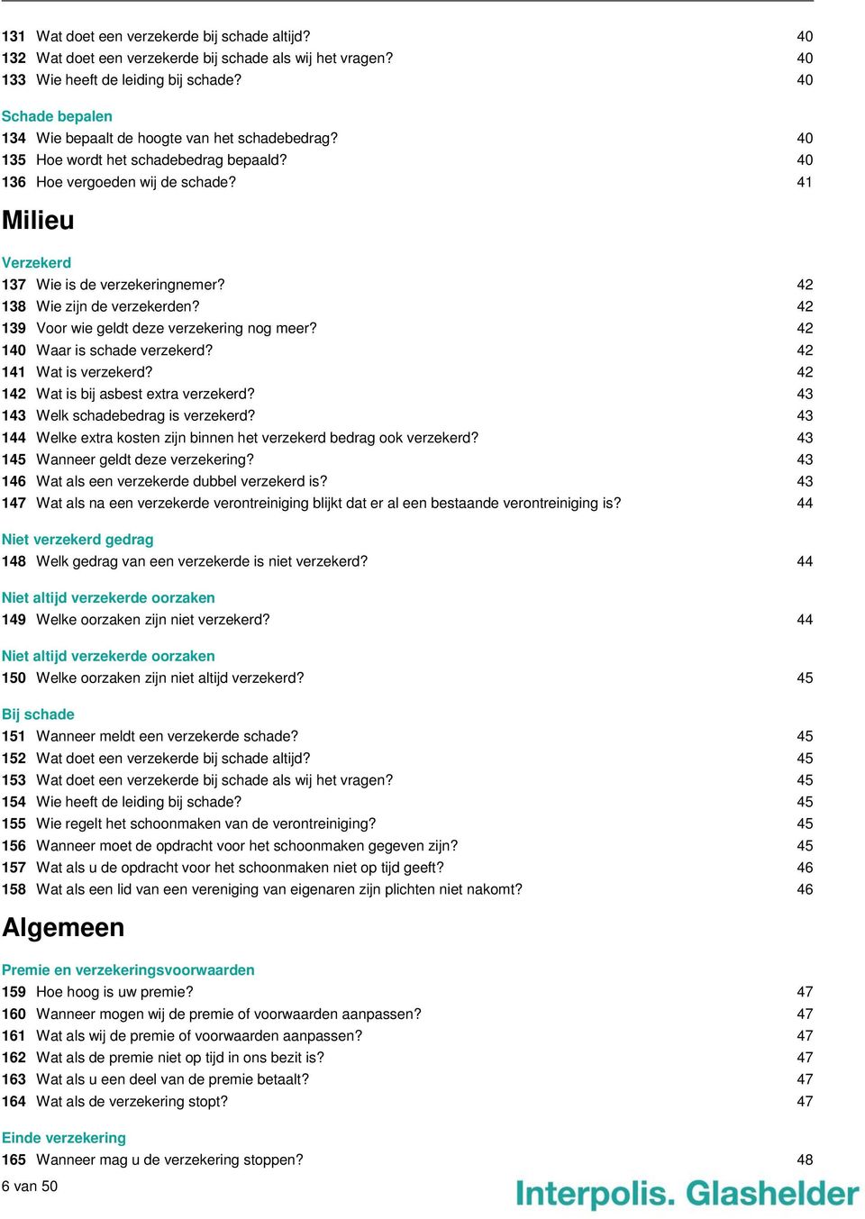 42 138 Wie zijn de verzekerden? 42 139 Voor wie geldt deze verzekering nog meer? 42 140 Waar is schade verzekerd? 42 141 Wat is verzekerd? 42 142 Wat is bij asbest extra verzekerd?