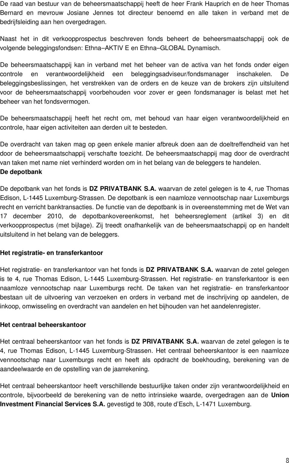 De beheersmaatschappij kan in verband met het beheer van de activa van het fonds onder eigen controle en verantwoordelijkheid een beleggingsadviseur/fondsmanager inschakelen.