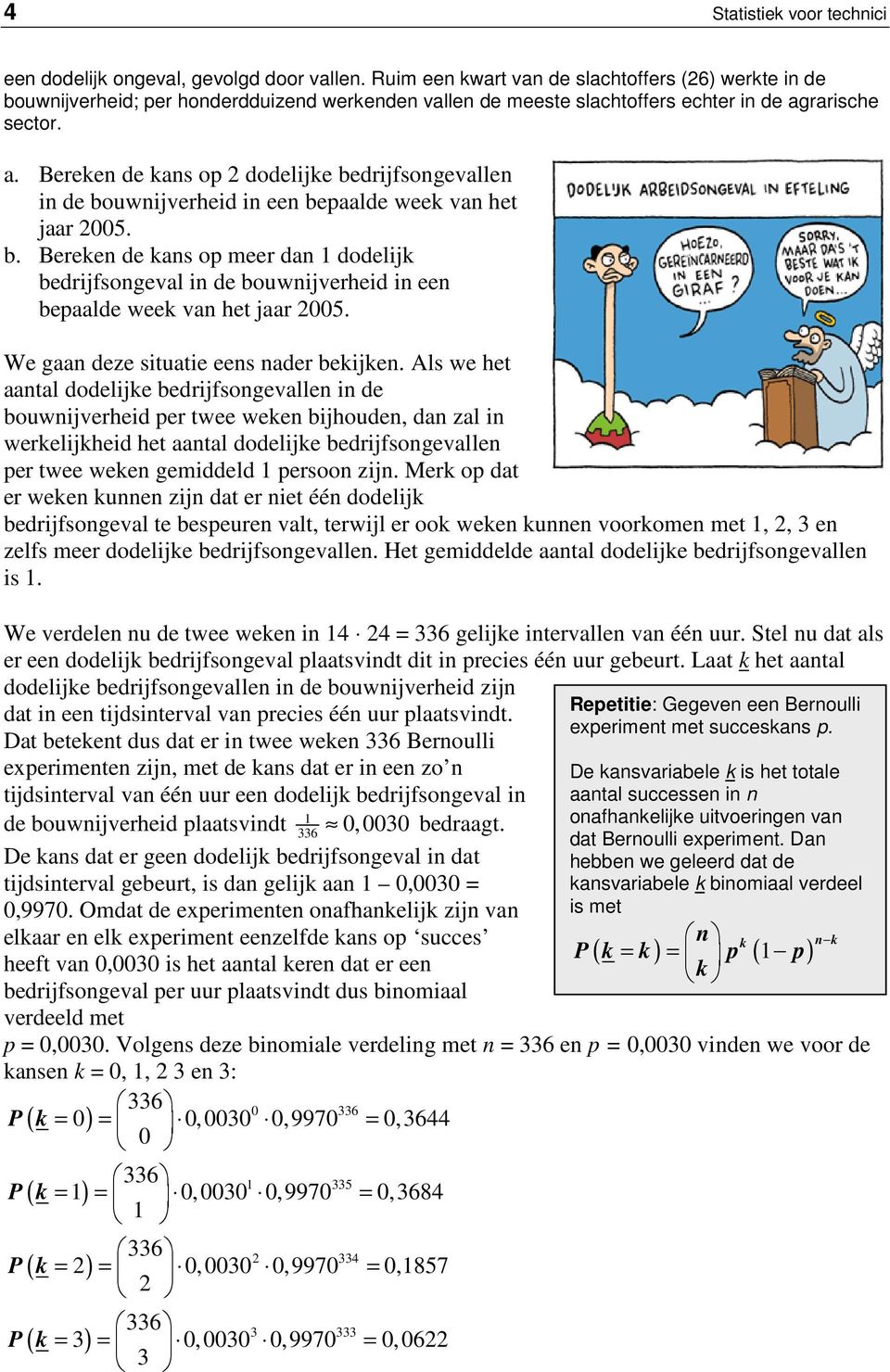 rarische sector. a. Beree de as op 2 dodelije bedrijfsogevalle i de bouwijverheid i ee bepaalde wee va het jaar 2005. b. Beree de as op meer da 1 dodelij bedrijfsogeval i de bouwijverheid i ee bepaalde wee va het jaar 2005.