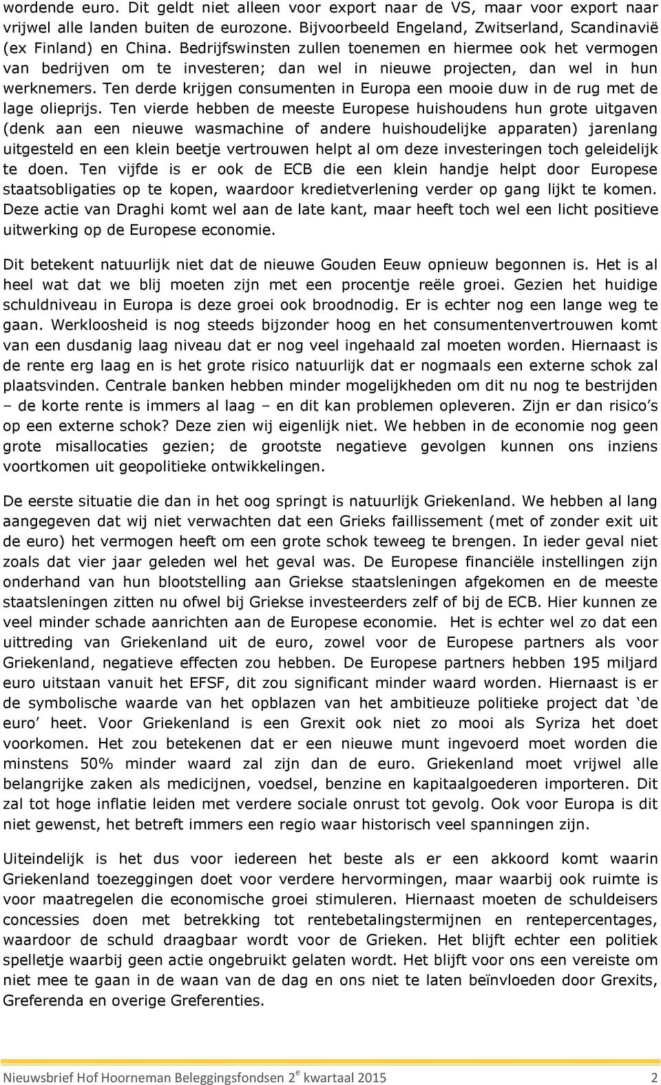 Ten derde krijgen consumenten in Europa een mooie duw in de rug met de lage olieprijs.