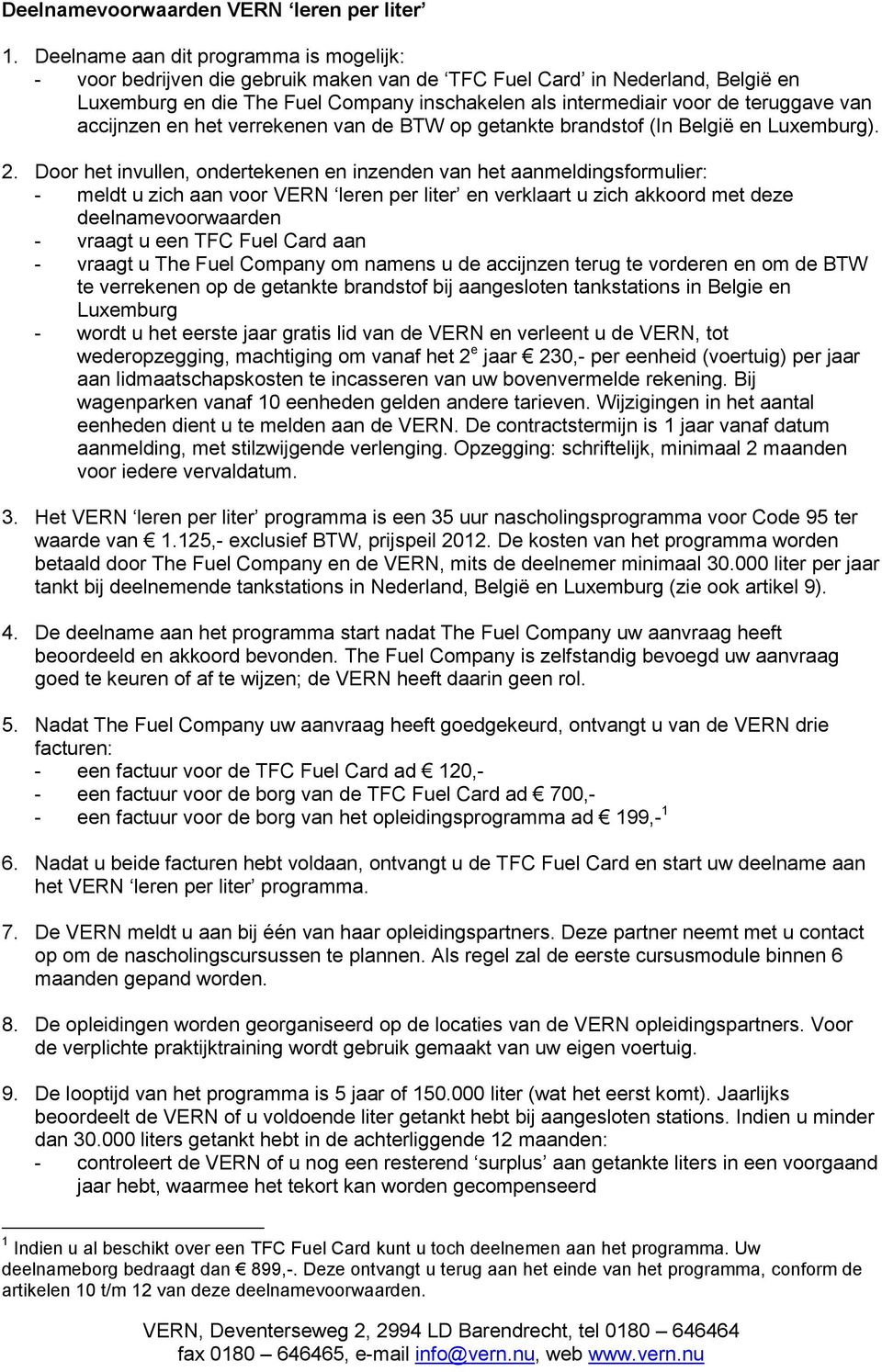 teruggave van accijnzen en het verrekenen van de BTW op getankte brandstof (In België en Luxemburg). 2.