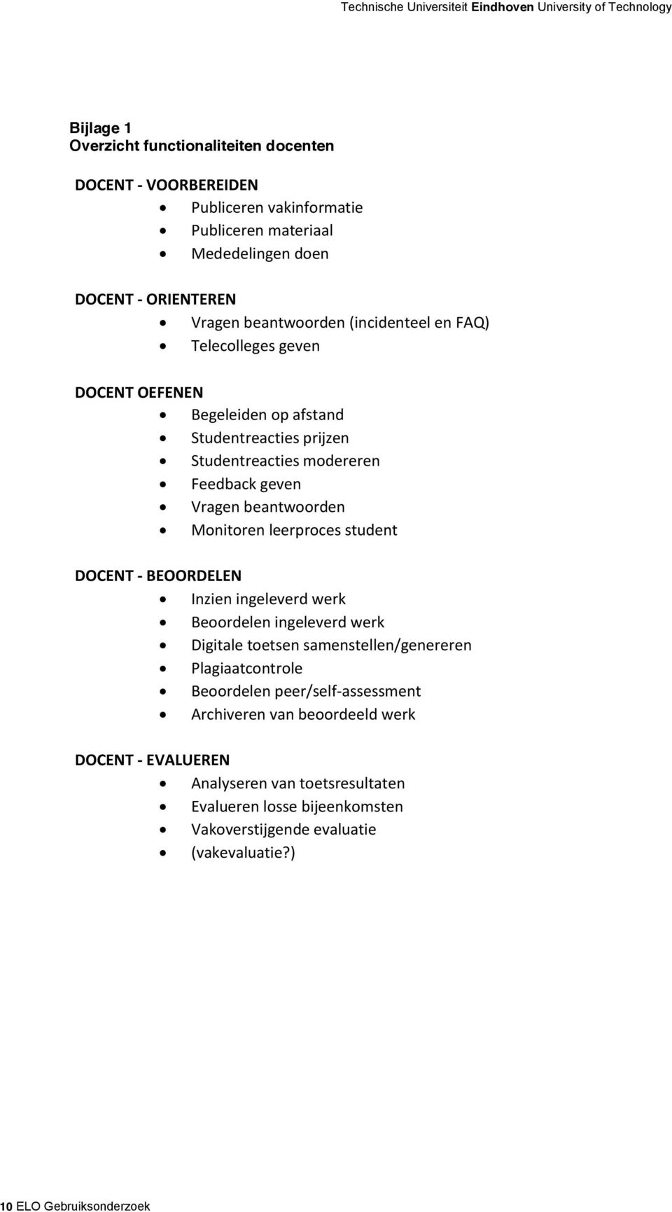 leerproces student DOCENT - BEOORDELEN Inzien ingeleverd werk Beoordelen ingeleverd werk Digitale toetsen samenstellen/genereren Plagiaatcontrole Beoordelen