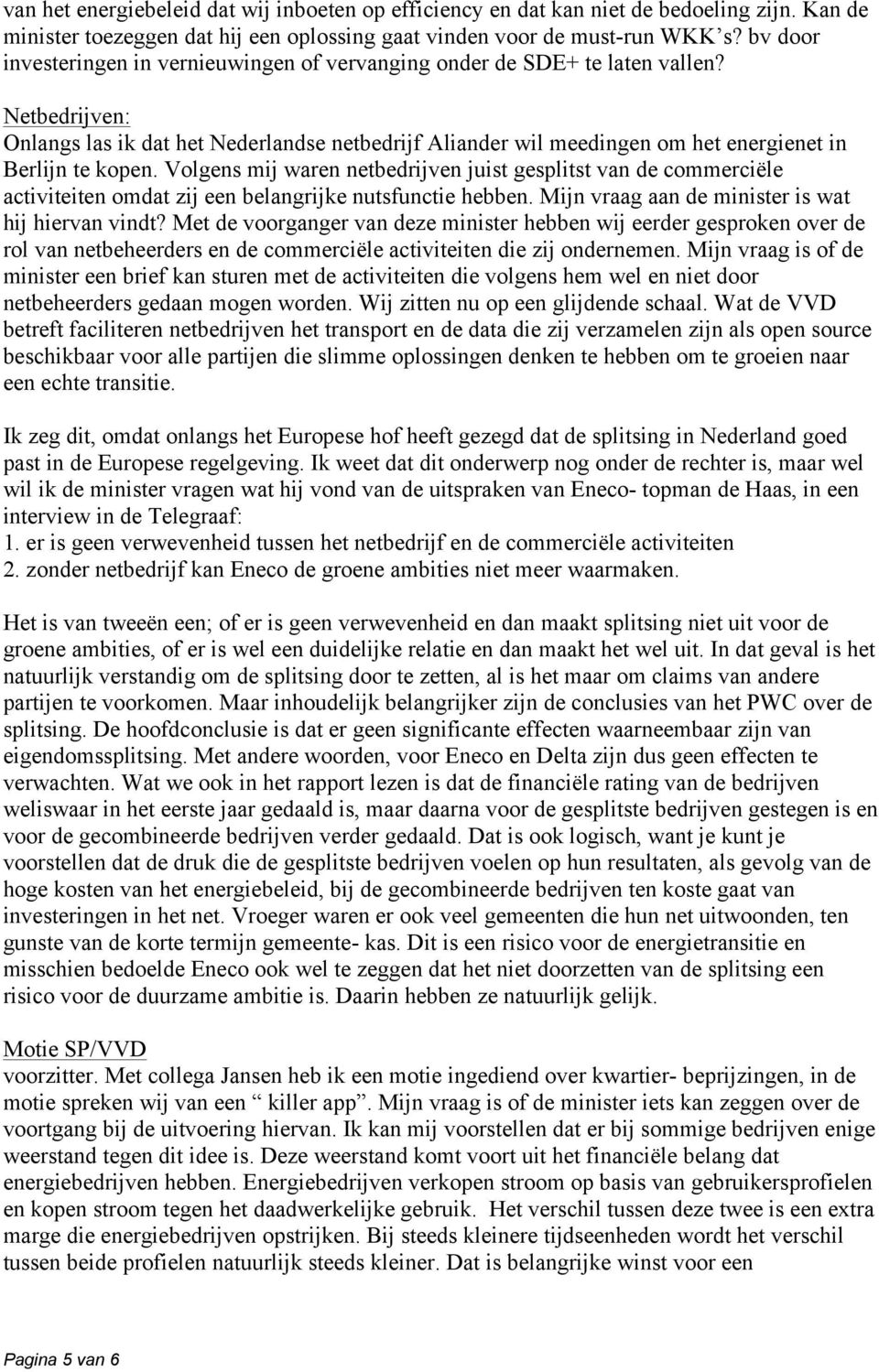 Netbedrijven: Onlangs las ik dat het Nederlandse netbedrijf Aliander wil meedingen om het energienet in Berlijn te kopen.