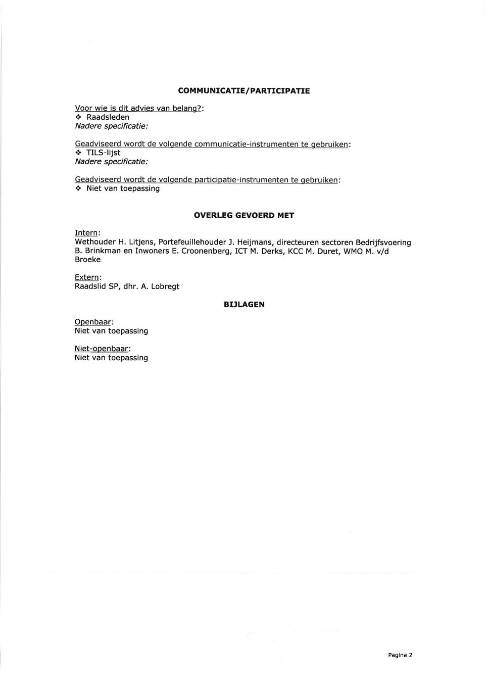 Heijmans, directeuren sectoren Bedrijfsvoering B. Brinkman en Inwoners E. Croonenberg, ICT M. Derks, KCC M. Duret, WMO M.