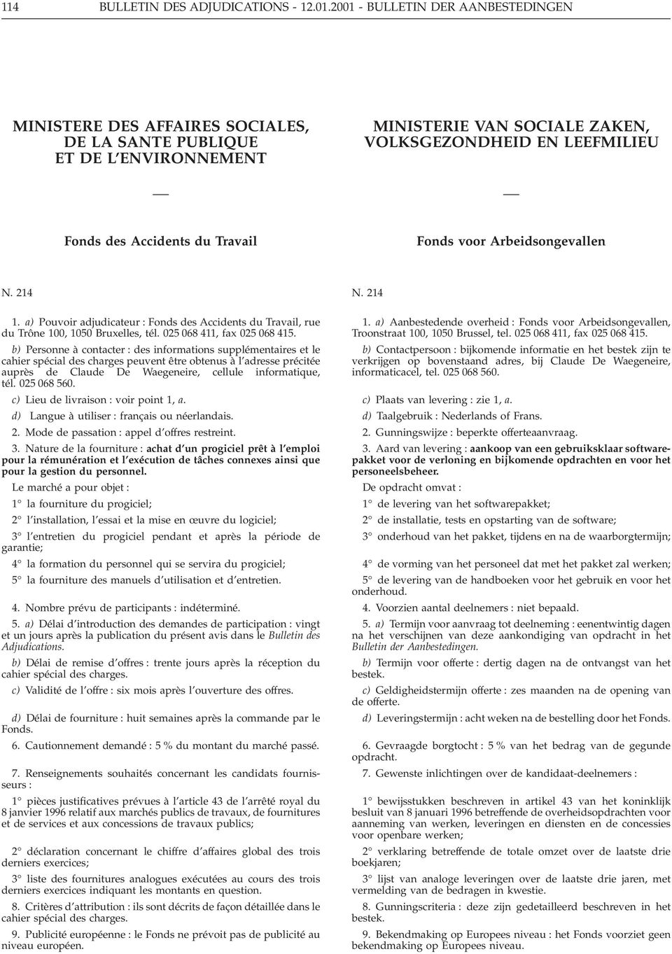 Travail Fonds voor Arbeidsongevallen N. 214 1. a) Pouvoir adjudicateur : Fonds des Accidents du Travail, rue du Trône 100, 1050 Bruxelles, tél. 025 068 411, fax 025 068 415.