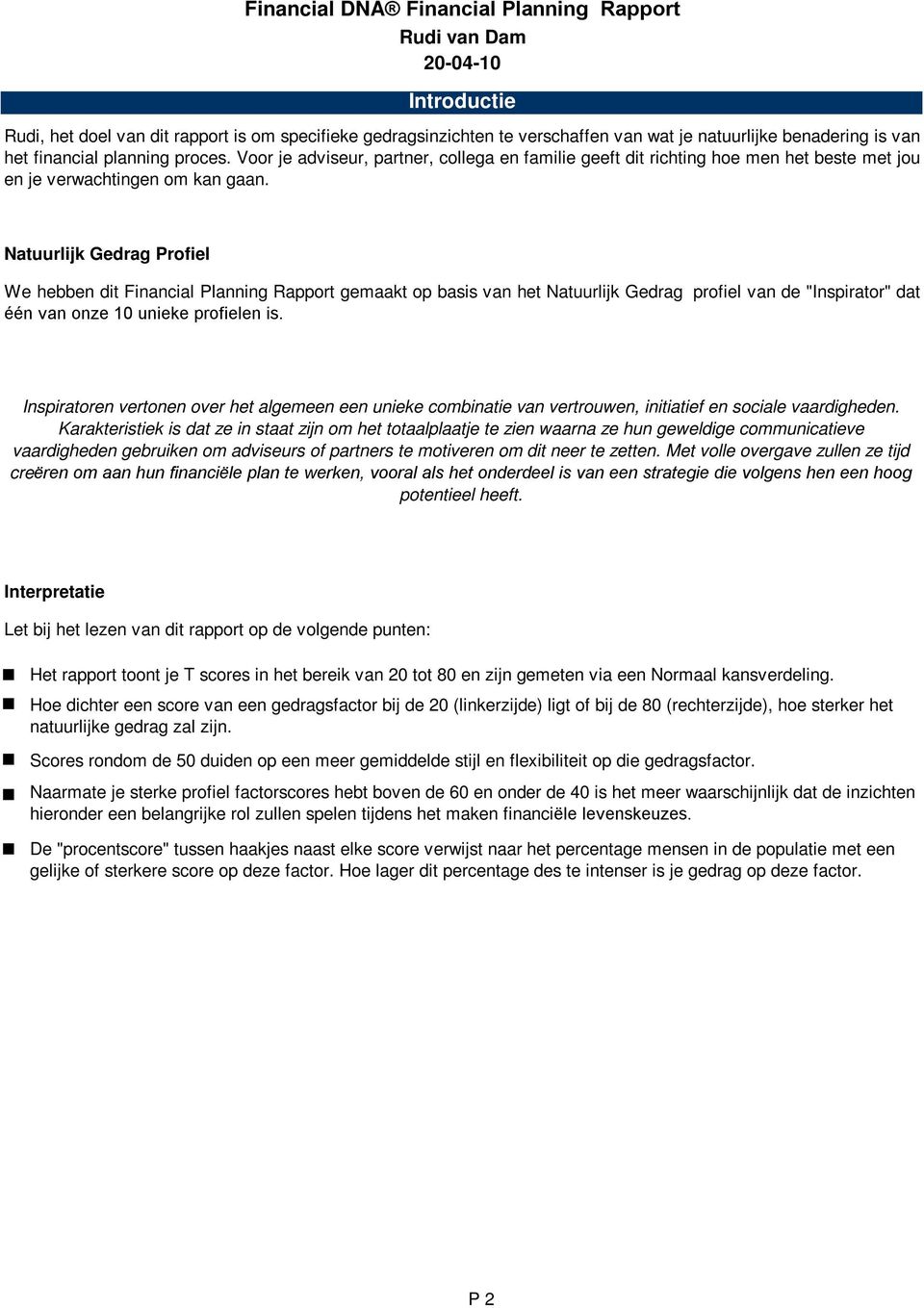 Natuurlijk Gedrag Profiel We hebben dit Financial Planning Rapport gemaakt op basis van het Natuurlijk Gedrag profiel van de "Inspirator" dat één van onze 10 unieke profielen is.