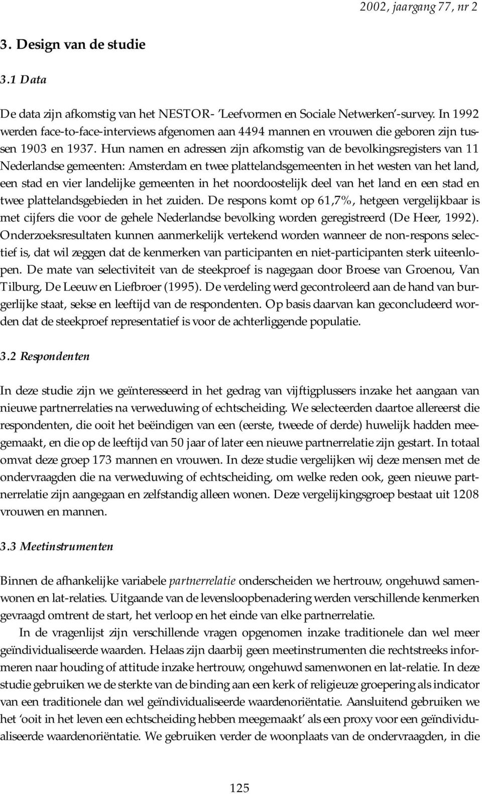 Hun namen en adressen zijn afkomstig van de bevolkingsregisters van 11 Nederlandse gemeenten: Amsterdam en twee plattelandsgemeenten in het westen van het land, een stad en vier landelijke gemeenten