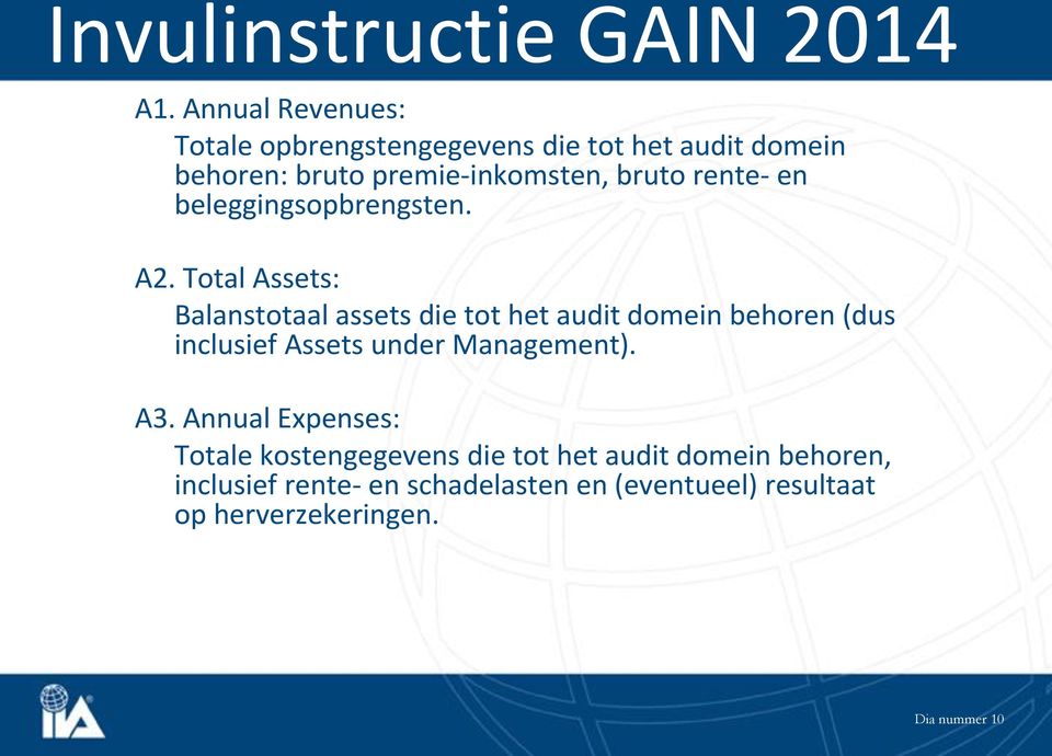 Total Assets: Balanstotaal assets die tot het audit domein behoren (dus inclusief Assets under Management).