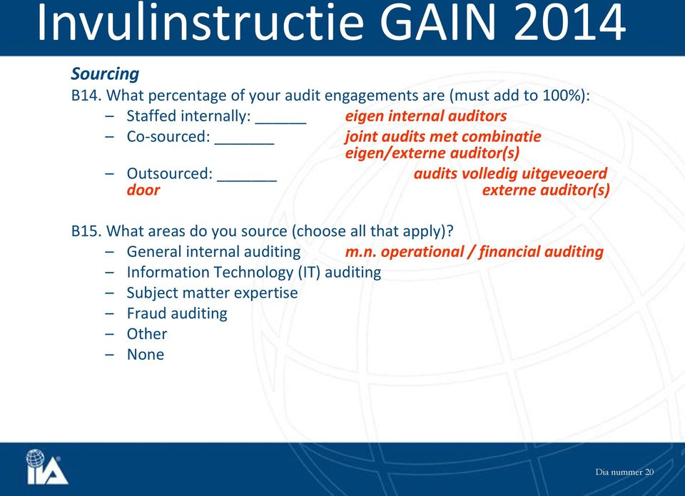 Co-sourced: joint audits met combinatie eigen/externe auditor(s) Outsourced: door audits volledig uitgeveoerd externe