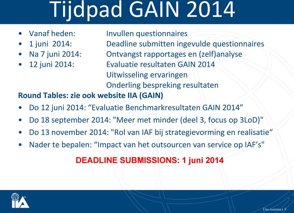 (GAIN) Do 12 juni 2014: Evaluatie Benchmarkresultaten GAIN 2014 Do 18 september 2014: "Meer met minder (deel 3, focus op 3LoD)" Do 13 november 2014: